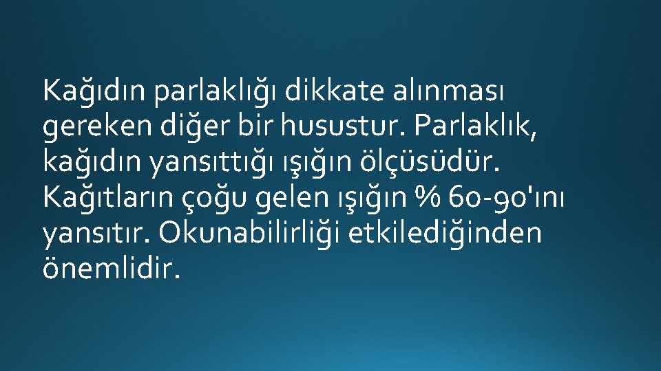 Kağıdın parlaklığı dikkate alınması gereken diğer bir husustur. Parlaklık, kağıdın yansıttığı ışığın ölçüsüdür. Kağıtların