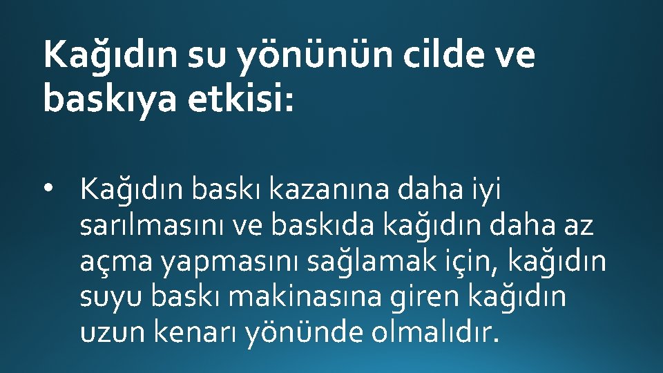 Kağıdın su yönünün cilde ve baskıya etkisi: • Kağıdın baskı kazanına daha iyi sarılmasını