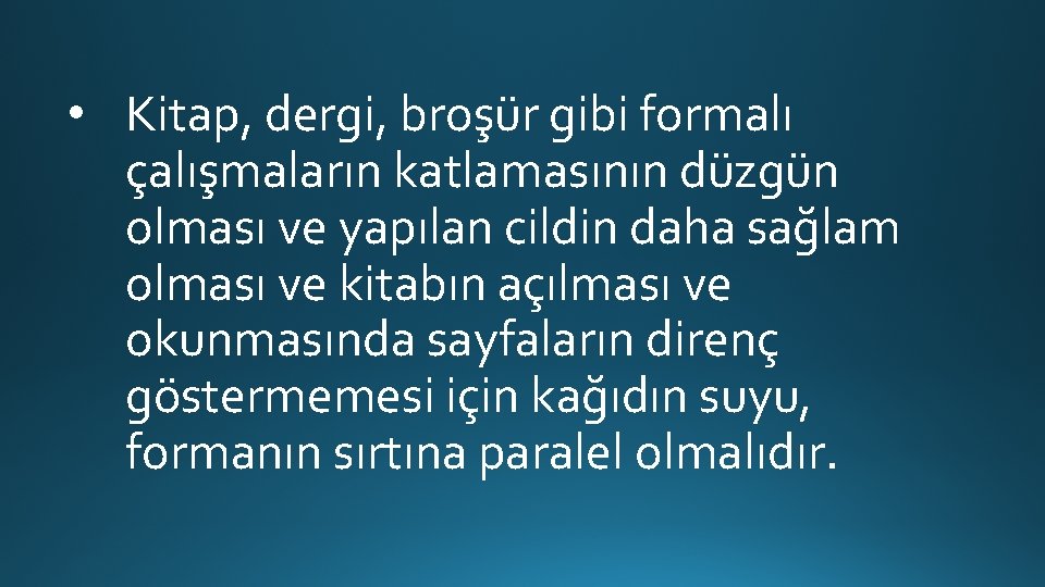  • Kitap, dergi, broşür gibi formalı çalışmaların katlamasının düzgün olması ve yapılan cildin