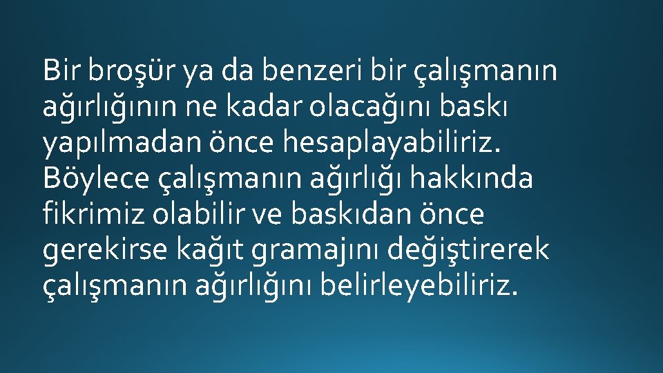 Bir broşür ya da benzeri bir çalışmanın ağırlığının ne kadar olacağını baskı yapılmadan önce