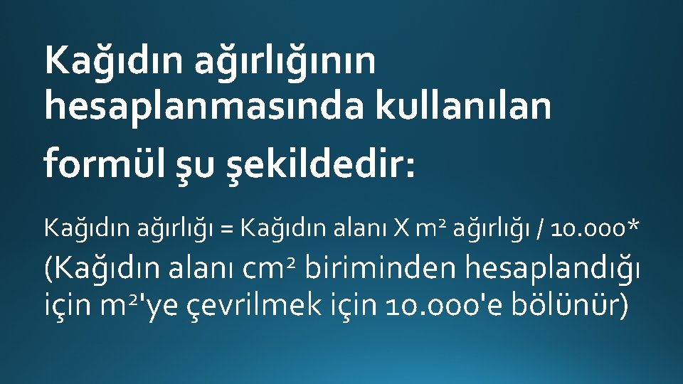 Kağıdın ağırlığının hesaplanmasında kullanılan formül şu şekildedir: Kağıdın ağırlığı = Kağıdın alanı X m