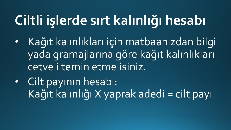 Ciltli işlerde sırt kalınlığı hesabı • Kağıt kalınlıkları için matbaanızdan bilgi yada gramajlarına göre