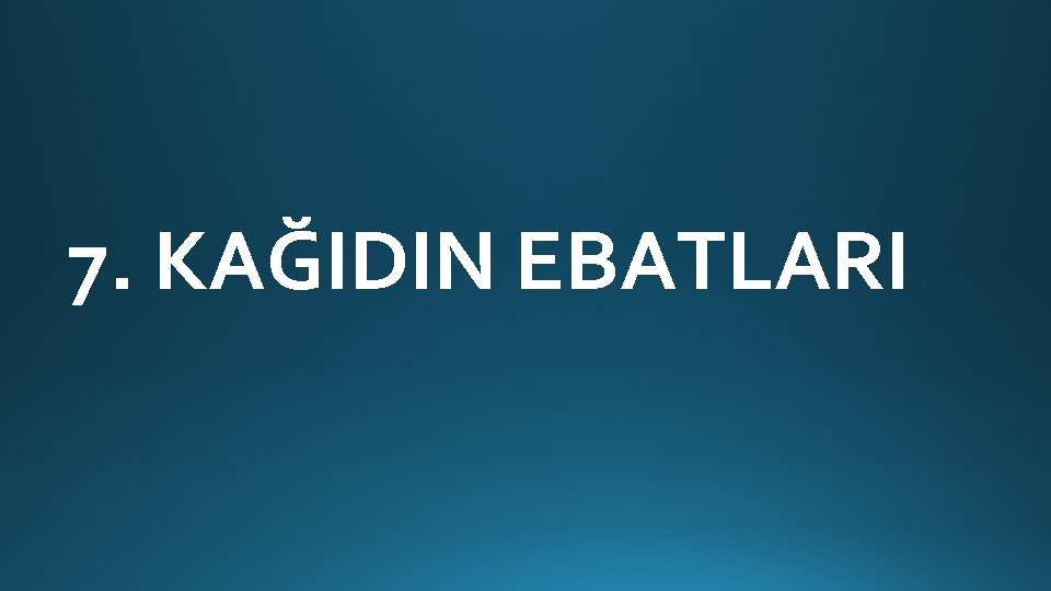 7. KAĞIDIN EBATLARI 