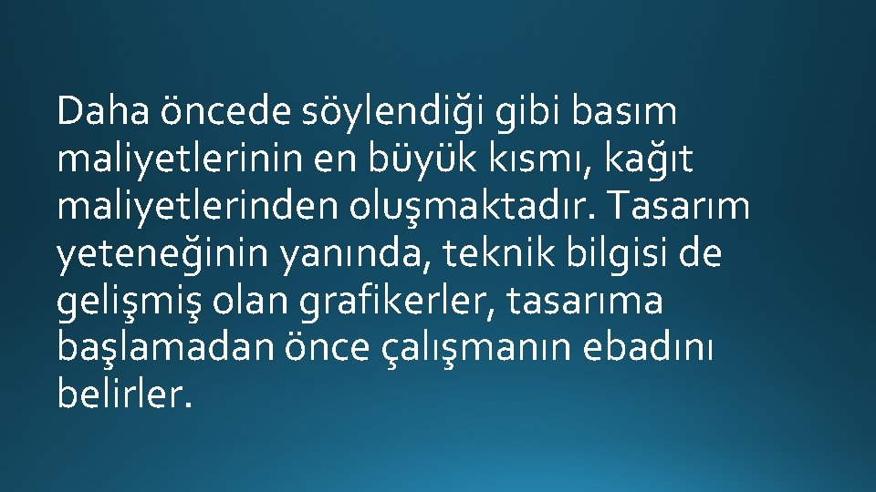 Daha öncede söylendiği gibi basım maliyetlerinin en büyük kısmı, kağıt maliyetlerinden oluşmaktadır. Tasarım yeteneğinin