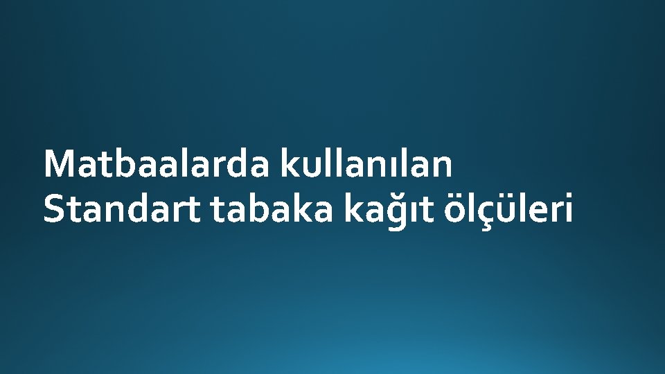 Matbaalarda kullanılan Standart tabaka kağıt ölçüleri 