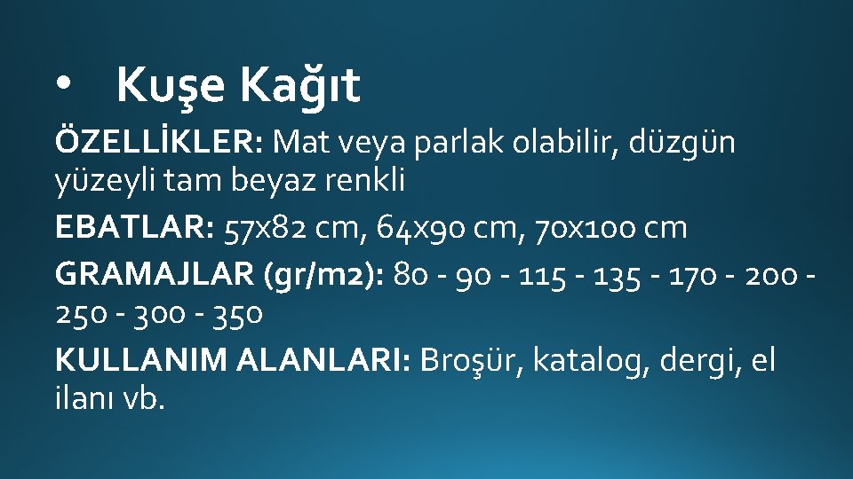  • Kuşe Kağıt ÖZELLİKLER: Mat veya parlak olabilir, düzgün yüzeyli tam beyaz renkli