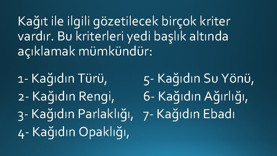 Kağıt ile ilgili gözetilecek birçok kriter vardır. Bu kriterleri yedi başlık altında açıklamak mümkündür: