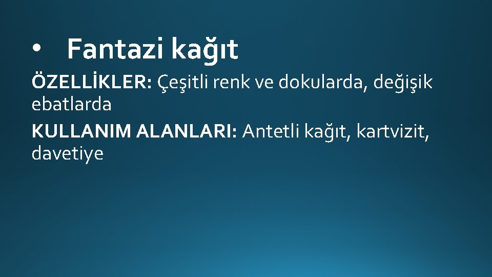  • Fantazi kağıt ÖZELLİKLER: Çeşitli renk ve dokularda, değişik ebatlarda KULLANIM ALANLARI: Antetli