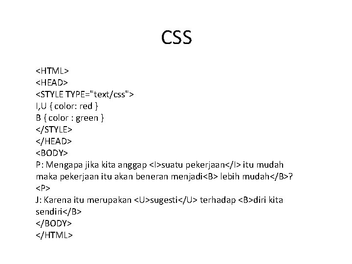 CSS <HTML> <HEAD> <STYLE TYPE="text/css"> I, U { color: red } B { color