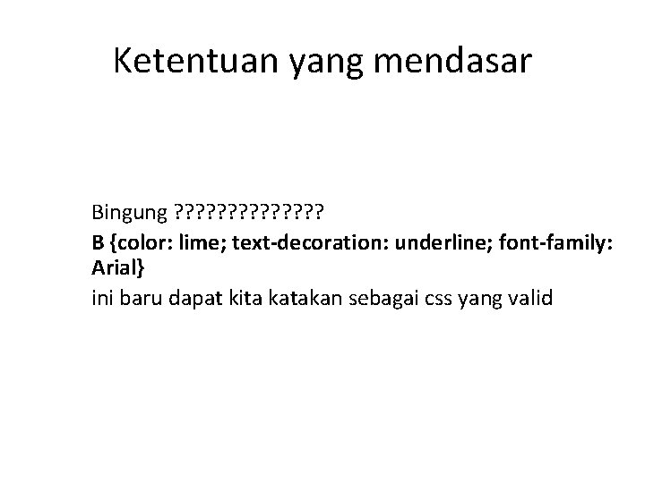 Ketentuan yang mendasar Bingung ? ? ? ? B {color: lime; text-decoration: underline; font-family: