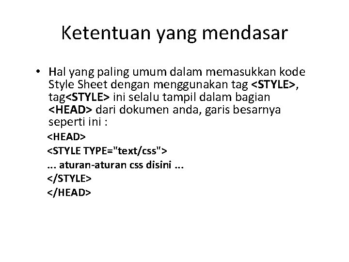 Ketentuan yang mendasar • Hal yang paling umum dalam memasukkan kode Style Sheet dengan