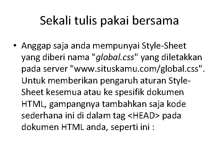 Sekali tulis pakai bersama • Anggap saja anda mempunyai Style-Sheet yang diberi nama "global.
