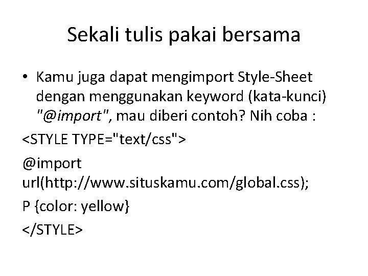 Sekali tulis pakai bersama • Kamu juga dapat mengimport Style-Sheet dengan menggunakan keyword (kata-kunci)