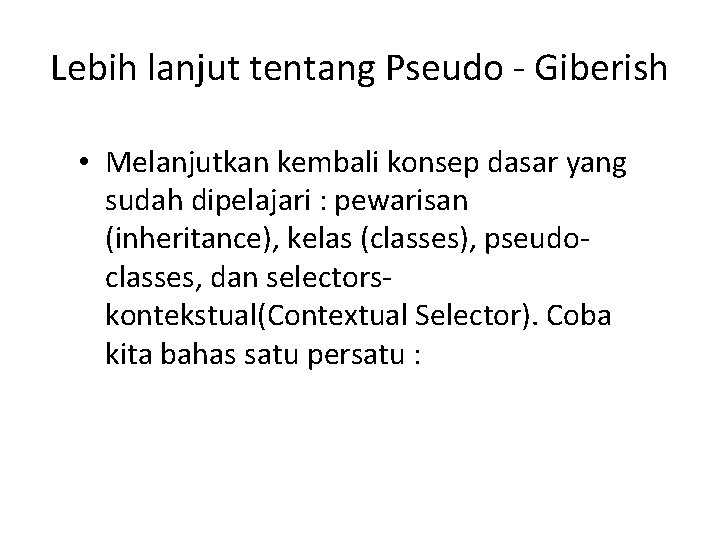 Lebih lanjut tentang Pseudo - Giberish • Melanjutkan kembali konsep dasar yang sudah dipelajari