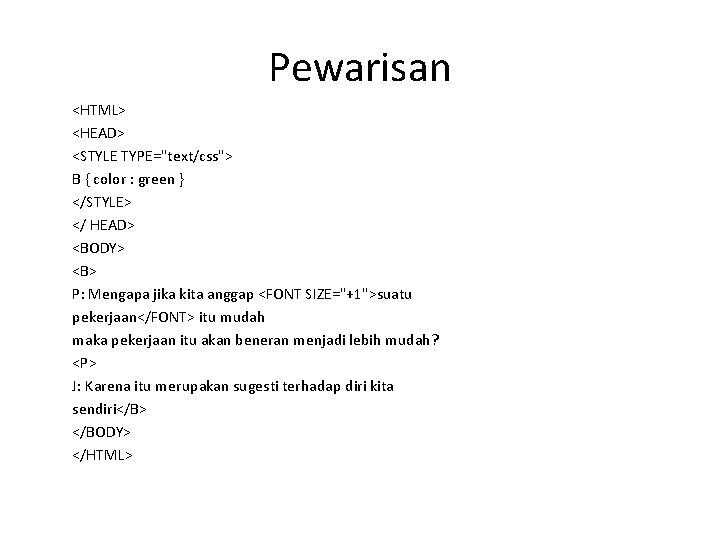 Pewarisan <HTML> <HEAD> <STYLE TYPE="text/css"> B { color : green } </STYLE> </ HEAD>