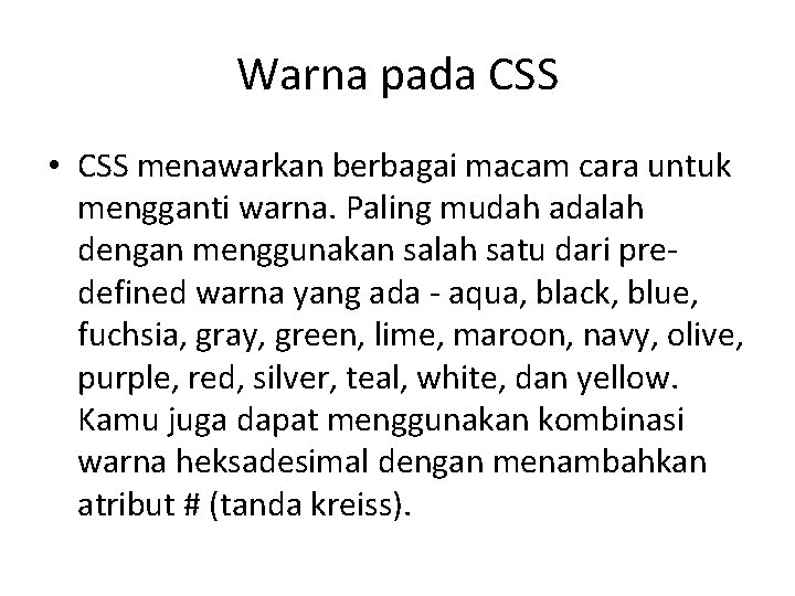 Warna pada CSS • CSS menawarkan berbagai macam cara untuk mengganti warna. Paling mudah