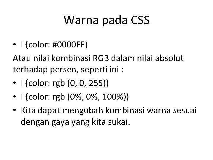 Warna pada CSS • I {color: #0000 FF) Atau nilai kombinasi RGB dalam nilai