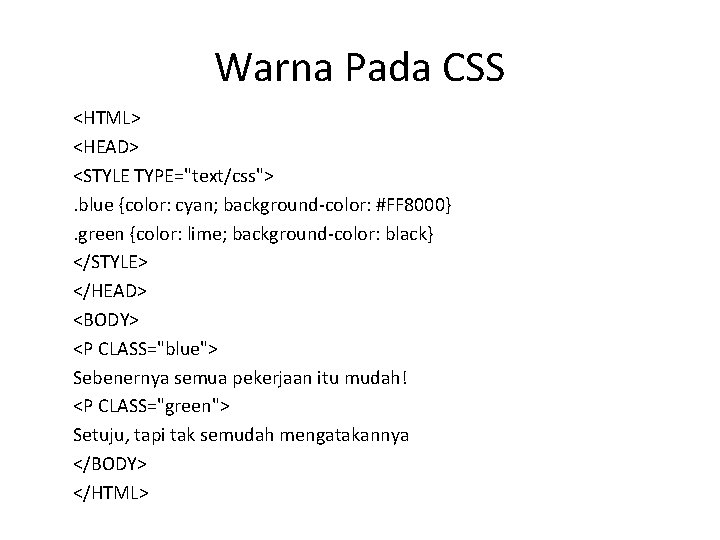 Warna Pada CSS <HTML> <HEAD> <STYLE TYPE="text/css">. blue {color: cyan; background-color: #FF 8000}. green