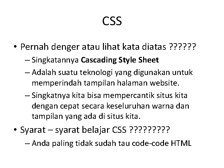 CSS • Pernah denger atau lihat kata diatas ? ? ? – Singkatannya Cascading