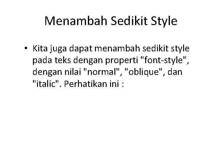 Menambah Sedikit Style • Kita juga dapat menambah sedikit style pada teks dengan properti