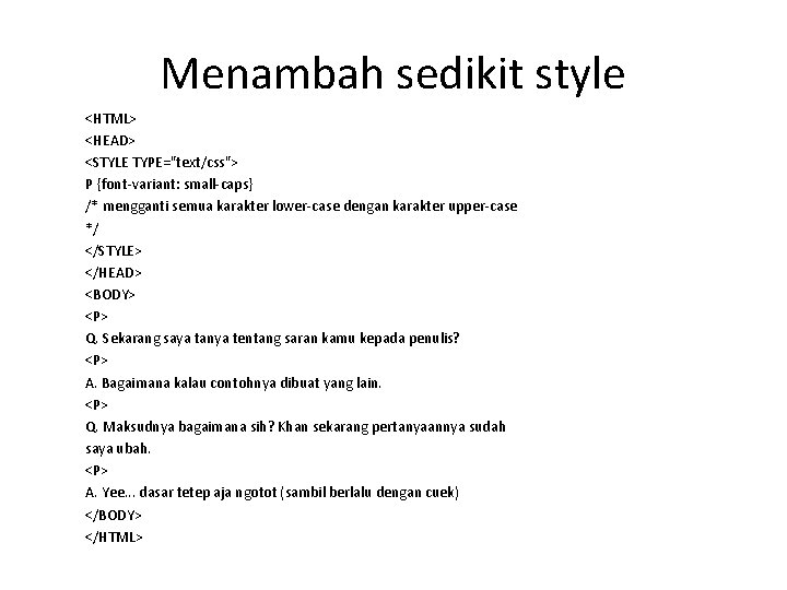 Menambah sedikit style <HTML> <HEAD> <STYLE TYPE="text/css"> P {font-variant: small-caps} /* mengganti semua karakter