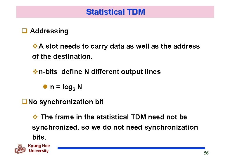 Statistical TDM q Addressing v. A slot needs to carry data as well as