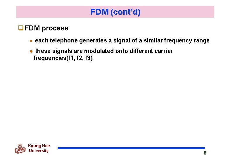 FDM (cont’d) q. FDM process each telephone generates a signal of a similar frequency