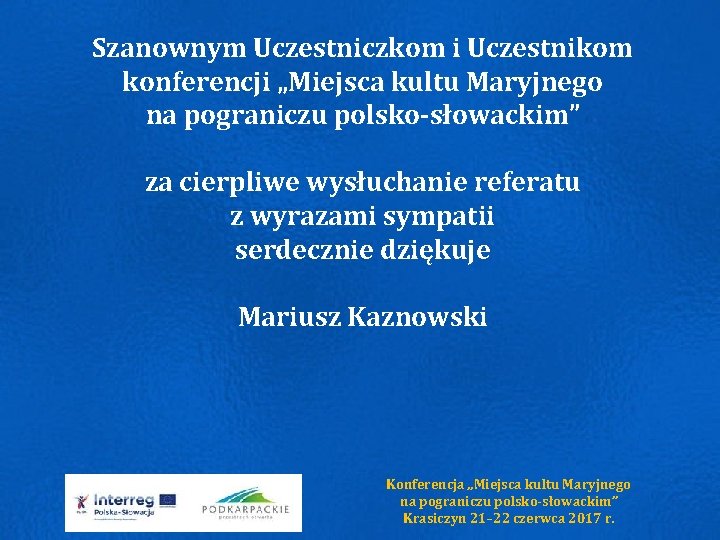 Szanownym Uczestniczkom i Uczestnikom konferencji „Miejsca kultu Maryjnego na pograniczu polsko-słowackim” za cierpliwe wysłuchanie