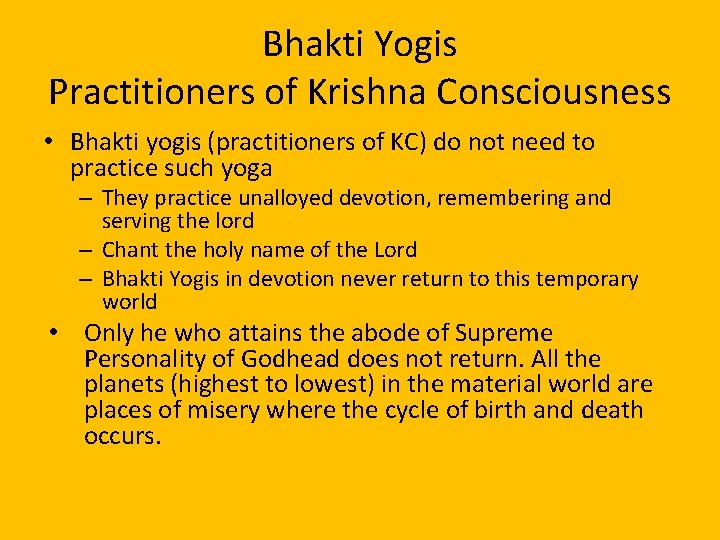 Bhakti Yogis Practitioners of Krishna Consciousness • Bhakti yogis (practitioners of KC) do not