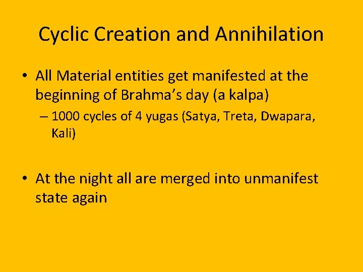 Cyclic Creation and Annihilation • All Material entities get manifested at the beginning of