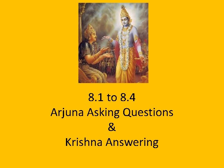 8. 1 to 8. 4 Arjuna Asking Questions & Krishna Answering 
