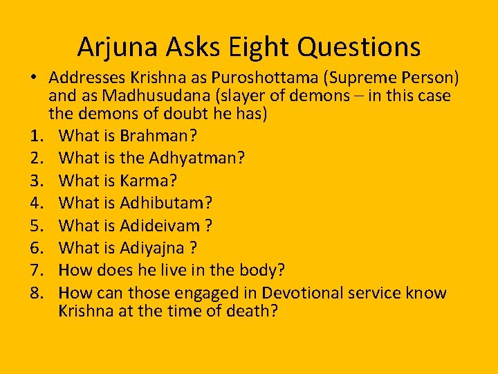 Arjuna Asks Eight Questions • Addresses Krishna as Puroshottama (Supreme Person) and as Madhusudana