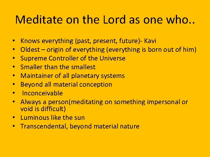 Meditate on the Lord as one who. . Knows everything (past, present, future)- Kavi