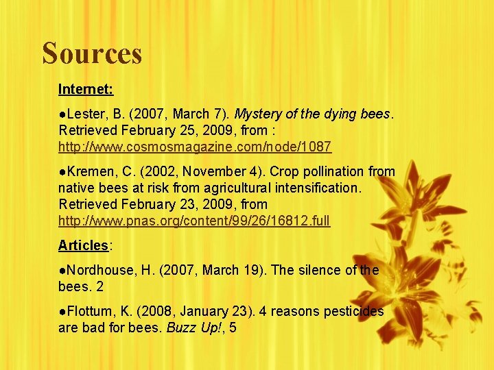 Sources Internet: ●Lester, B. (2007, March 7). Mystery of the dying bees. Retrieved February