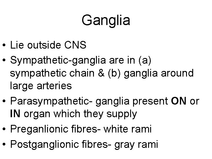Ganglia • Lie outside CNS • Sympathetic-ganglia are in (a) sympathetic chain & (b)