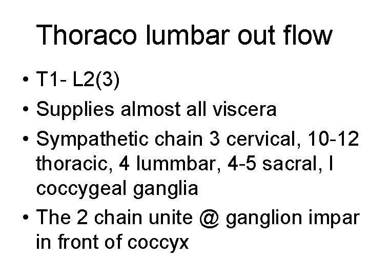 Thoraco lumbar out flow • T 1 - L 2(3) • Supplies almost all