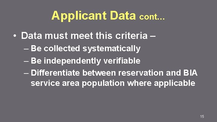 Applicant Data cont… • Data must meet this criteria – – Be collected systematically
