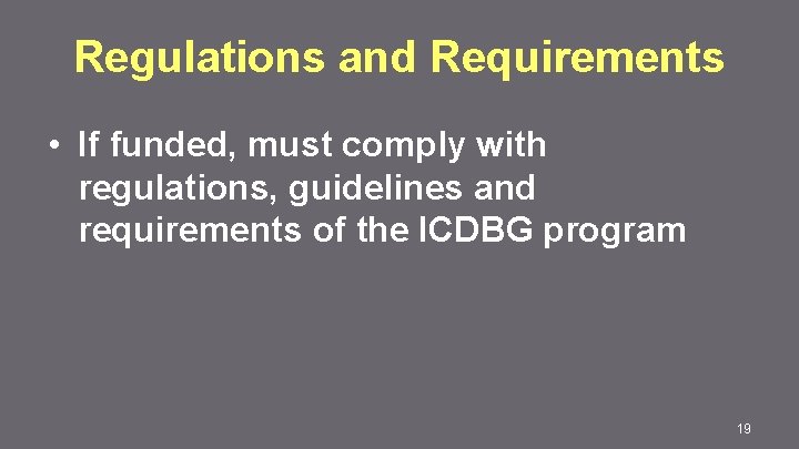 Regulations and Requirements • If funded, must comply with regulations, guidelines and requirements of