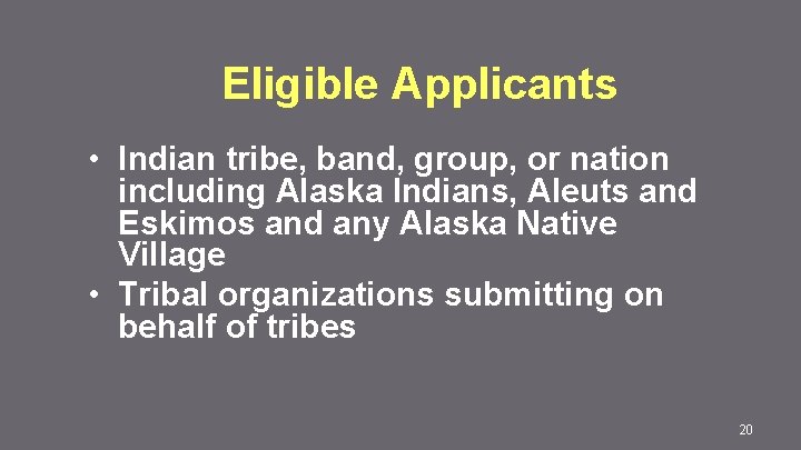 Eligible Applicants • Indian tribe, band, group, or nation including Alaska Indians, Aleuts and