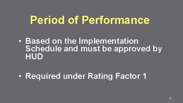 Period of Performance • Based on the Implementation Schedule and must be approved by
