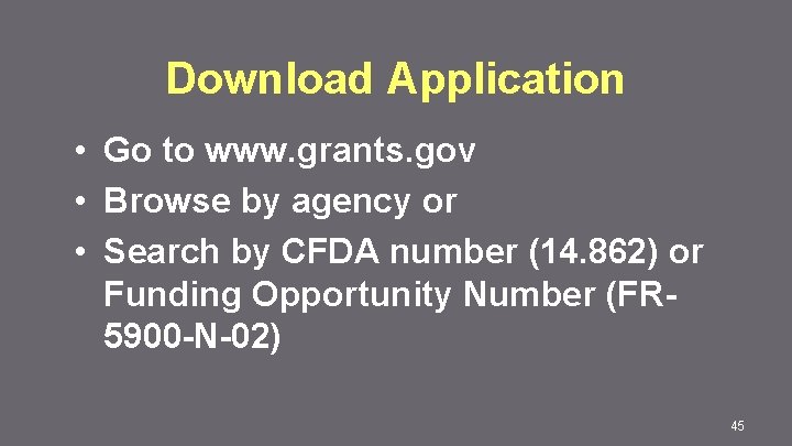 Download Application • Go to www. grants. gov • Browse by agency or •