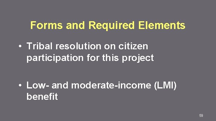 Forms and Required Elements • Tribal resolution on citizen participation for this project •