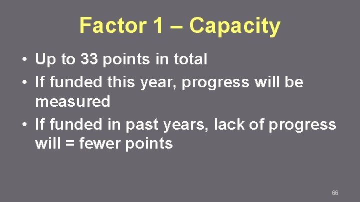 Factor 1 – Capacity • Up to 33 points in total • If funded