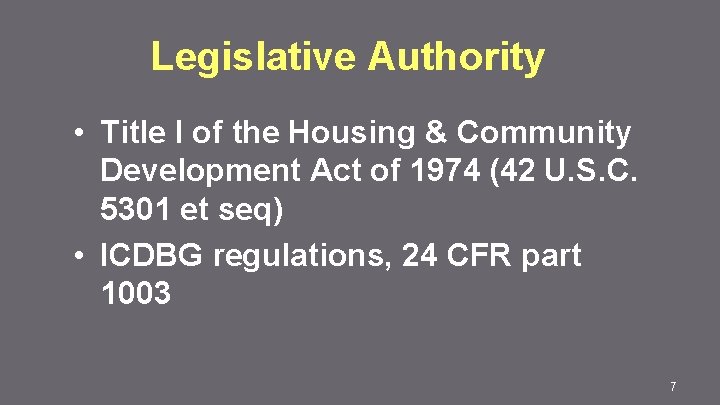 Legislative Authority • Title I of the Housing & Community Development Act of 1974