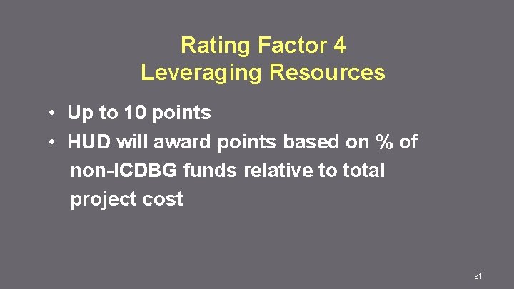 Rating Factor 4 Leveraging Resources • Up to 10 points • HUD will award