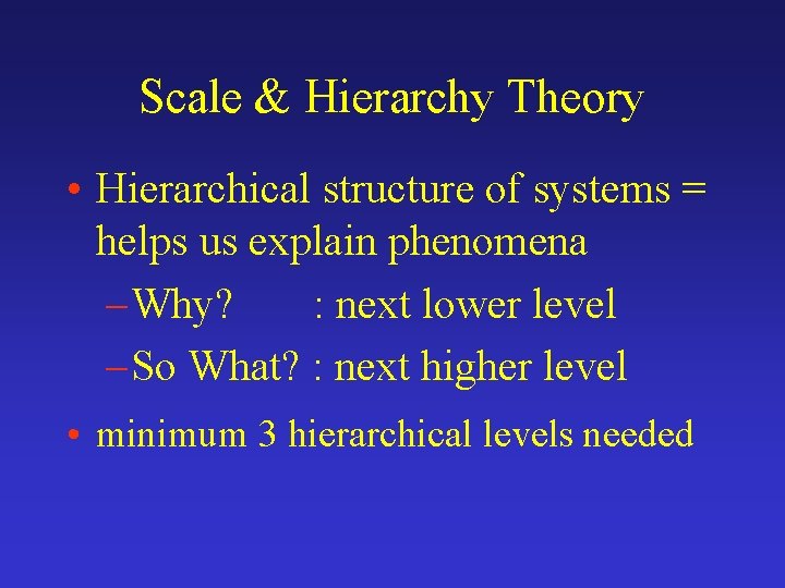 Scale & Hierarchy Theory • Hierarchical structure of systems = helps us explain phenomena