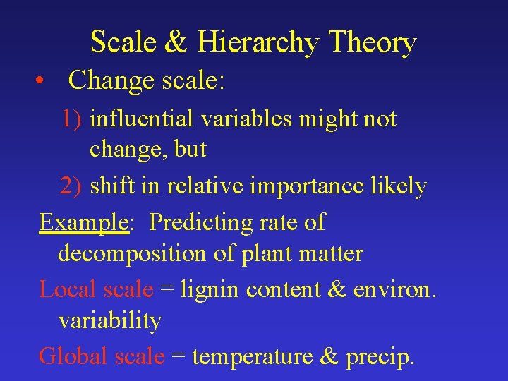 Scale & Hierarchy Theory • Change scale: 1) influential variables might not change, but