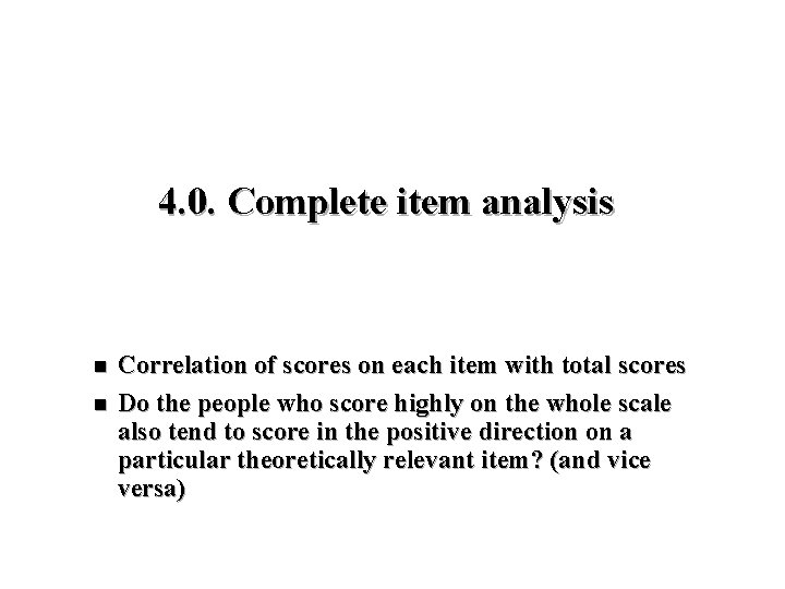 4. 0. Complete item analysis n n Correlation of scores on each item with