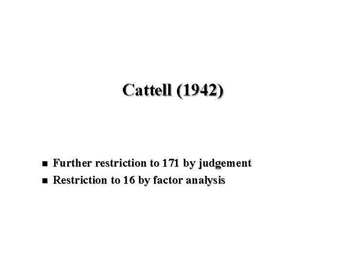 Cattell (1942) n n Further restriction to 171 by judgement Restriction to 16 by