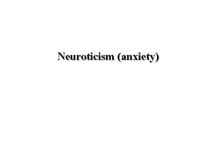 Neuroticism (anxiety) 